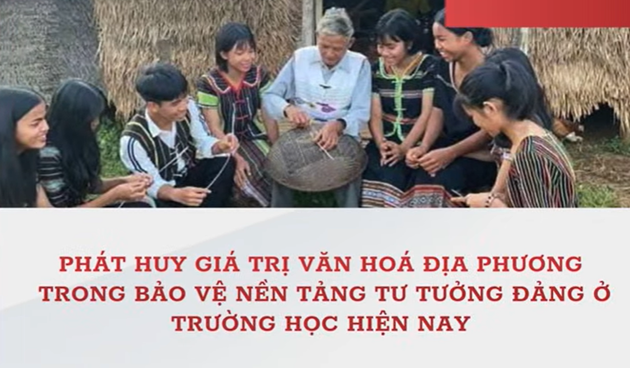 Phát huy giá trị văn hóa địa phương trong bảo vệ nền tảng tư tưởng của Đảng trong trường học hiện nay