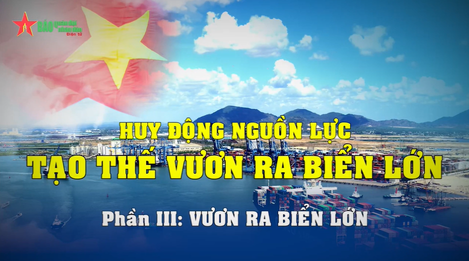 Tọa đàm: Huy động nguồn lực tạo thế vươn ra biển lớn - Phần 3: Vươn ra biển lớn