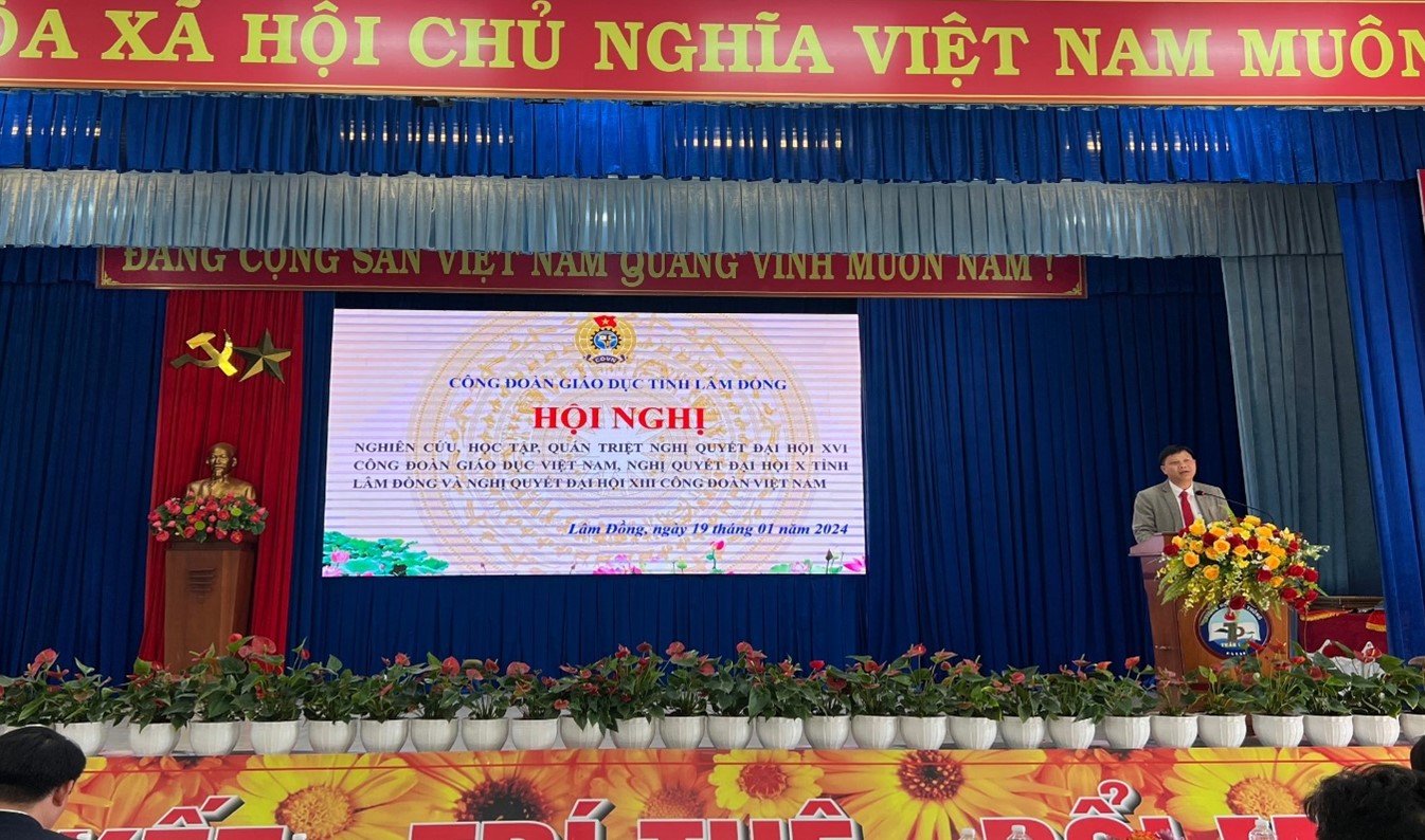 HỘI NGHỊ NGHIÊN CỨU , HỌC TẬP, QUÁN TRIỆT NGHỊ QUYẾT ĐẠI HỘI XVI CÔNG ĐOÀN GIÁO DỤC VIỆT NAM, NGHỊ QUYẾT ĐẠI HỘI X TỈNH LÂM ĐỒNG VÀ NGHỊ QUYẾT ĐẠI HỘI XIII CÔNG ĐOÀN VIỆT NAM